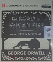 The Road to Wigan Pier written by George Orwell performed by Jeremy Northam on Audio CD (Unabridged)